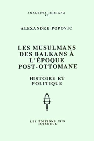 Les Musulmans des Balkans a L'Epoque Post-Ottomane Histoire et Politique