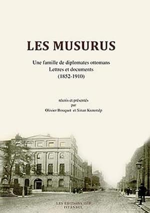 Les Musurus. Une famille de diplomates Ottomans, lettres et documents, (1852-1910)