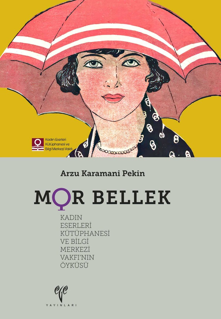 MOR BELLEK Kadın Eserleri Kütüphanesi ve Bilgi Merkezi Vakfı’nın Öyküsü MOR BELLEK Kadın Eserleri Kütüphanesi ve Bilgi Merkezi Vakfı’nın Öyküsü