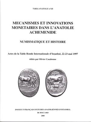 Mecanismes et Innovations Monetaires dans l'Anatolie Achemenide. Numismatique et Histoire