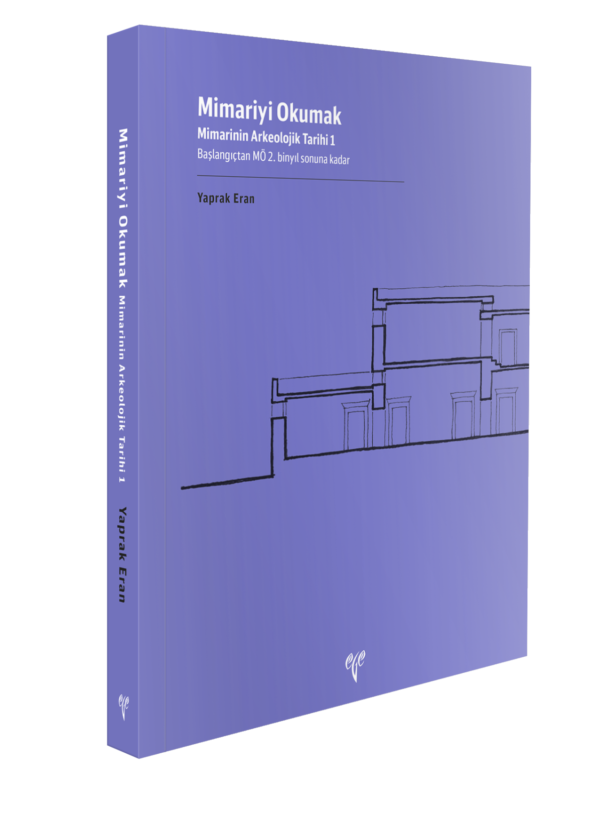 Mimariyi Okumak - Mimarinin Arkeolojik Tarihi - 1 Başlangıçtan MÖ 2. Binyıl Sonuna Kadar Mimariyi Okumak - Mimarinin Arkeolojik Tarihi - 1 Başlangıçtan MÖ 2. Binyıl Sonuna Kadar