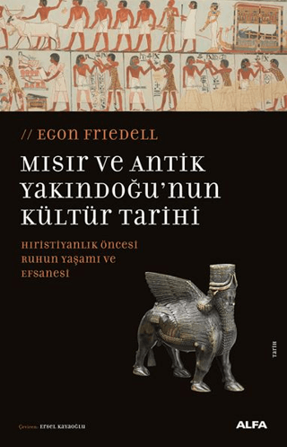 Mısır ve Antik Yakındoğu’nun Kültür Tarihi Hıristiyanlık Öncesi Ruhun Yaşamı ve Efsanesi