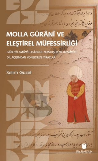 Molla Gürani ve Eleştirel Müfessirliği Gāyetü’l-Emani Tefsirinde Zemahşeri ve Beyzavi’ye Dil Açısından Yöneltilen İtirazlar Soruşturma