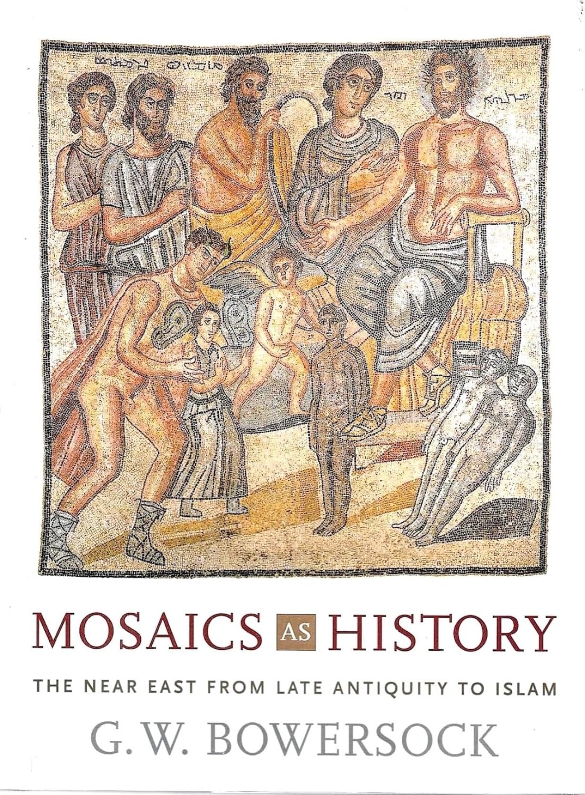 Mosaics as History: The Near East from Late Antiquity to Islam