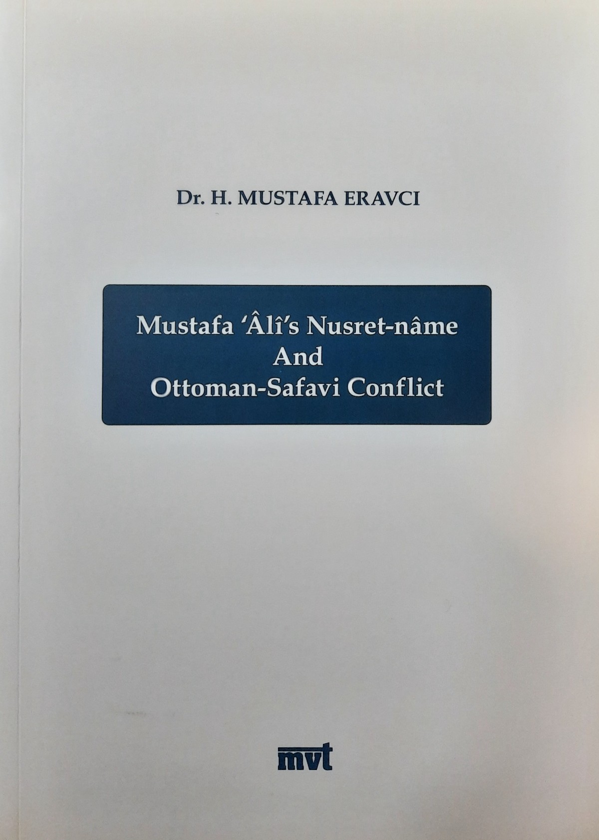 Mustafa Ali's Nusret-Name and Ottoman-Safavi Conflict Mustafa Ali's Nusret-Name and Ottoman-Safavi Conflict