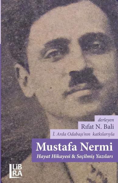 Mustafa Nermi – Hayat Hikâyesi – Seçilmiş Yazıları Mustafa Nermi – Hayat Hikâyesi – Seçilmiş Yazıları