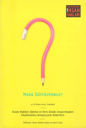 Nasıl Eğitiliyoruz? İnsan Hakları Eğitimi ve Ders Kitabı Araştırmaları Uluslararası Sempozyum Bildirileri: 17 - 18 Nisan 2004