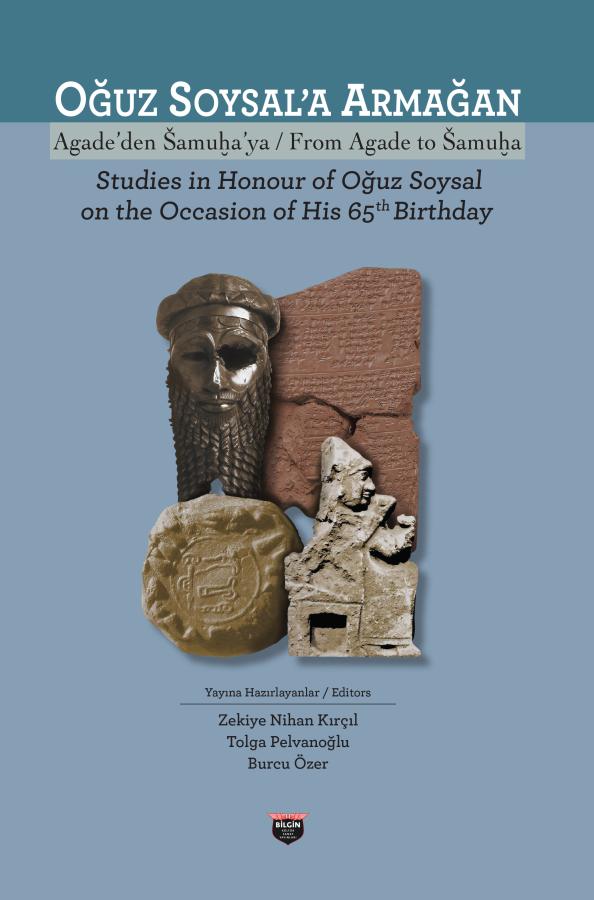 Oğuz Soysal’a Armağan  Agade’den Šamuḫa’ya / From Agade To Šamuḫa Studies In Honour of Oğuz Soysal on The Occasion of His 65th Birthday