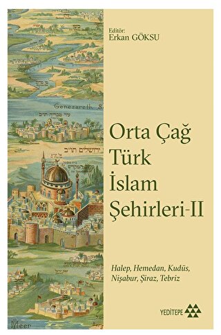 Orta Çağ Türk İslam Şehirleri II Alt Başlık Halep, Hamedan, Kudüs, Nişabur, Şiraz, Tebriz