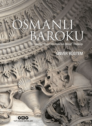Osmanlı Baroku On Sekizinci Yüzyıl İstanbulu’nun Mimari Yenilenişi
