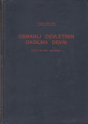 Osmanlı Devletinin Dağılma Devri (XVIII. ve XIX. asırlarda) Osmanlı Devletinin Dağılma Devri (XVIII. ve XIX. asırlarda)