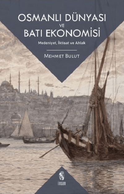 Osmanlı Dünyası ve Batı Ekonomisi. Medeniyet, İktisat ve Ahlak