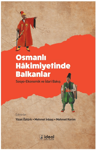 Osmanlı Hakimiyetinde Balkanlar - Sosyo-Ekonomik ve İdari Bakış Osmanlı Hakimiyetinde Balkanlar - Sosyo-Ekonomik ve İdari Bakış