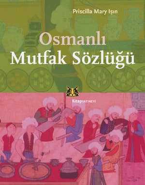 Osmanlı Mutfak Sözlüğü Osmanlı Mutfak Sözlüğü