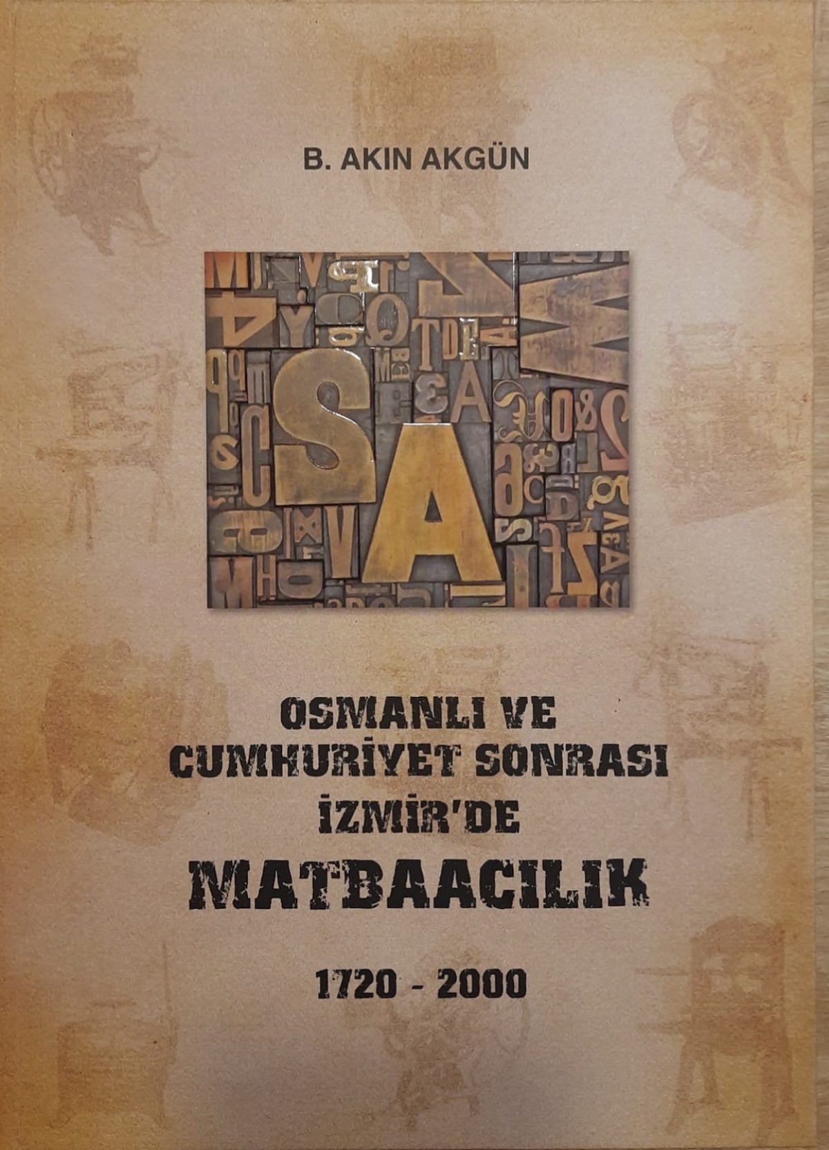 Osmanlı ve Cumhuriyet Sonrası İzmir'de Matbaacılık 1720-2000 Osmanlı ve Cumhuriyet Sonrası İzmir'de Matbaacılık 1720-2000