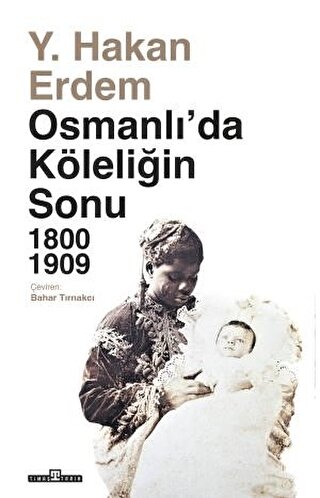 Osmanlı'da Köleliğin Sonu 1800 - 1909 Osmanlı'da Köleliğin Sonu 1800 - 1909