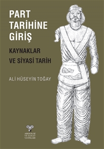 Part Tarihine Giriş - Kaynaklar ve Siyasi Tarih Part Tarihine Giriş - Kaynaklar ve Siyasi Tarih