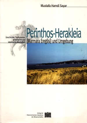 Perinthos-Herakleia (Marmara Ereğlisi) und Umgebung. Geschichte, Testimonien, griechische und lateinische Inschriften