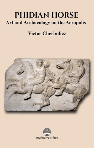 Phidian Horse: Art And Archaeology On The Acropolis Phidian Horse: Art And Archaeology On The Acropolis