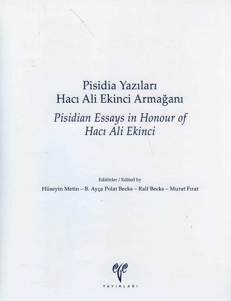 Pisidia Yazıları Hacı Ali Ekinci Armağanı / Pisidian Essays in Honour of Hacı Ali Ekinci Pisidia Yazıları Hacı Ali Ekinci Armağanı / Pisidian Essays in Honour of Hacı Ali Ekinci