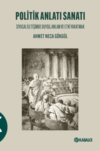 Politik Anlatı Sanatı Siyasal İletişimde Duygu, Anlam ve Etki Yaratmak