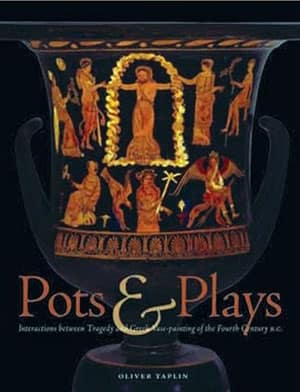 Pots and Plays. Interactions between Tragedy and Greek Vase-painting of the Fourth Century B.C.