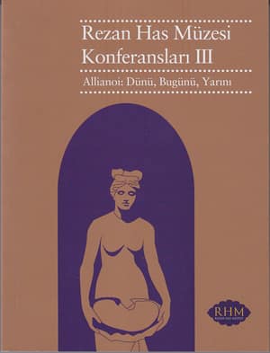 Rezan Has Müzesi Konferansları III. Allianoi: Dünü, Bugünü, Yarını Rezan Has Müzesi Konferansları III. Allianoi: Dünü, Bugünü, Yarını