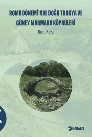 Roma Dönemi̇’nde Doğu Trakya ve Güney Marmara Köprüleri̇ Roma Dönemi̇’nde Doğu Trakya ve Güney Marmara Köprüleri̇
