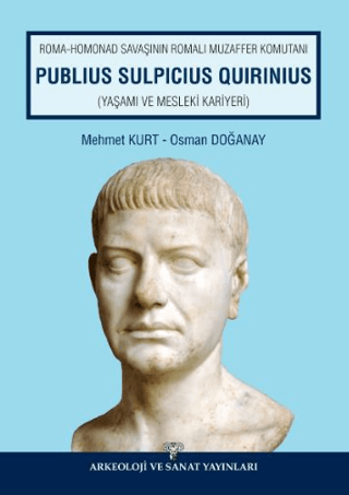 Roma Homonad Savaşının Romalı Muzaffer Komutanı Publius Sulpicius Quirinius (Yaşamı ve Mesleki Kariyeri) Roma Homonad Savaşının Romalı Muzaffer Komutanı Publius Sulpicius Quirinius (Yaşamı ve Mesleki Kariyeri)
