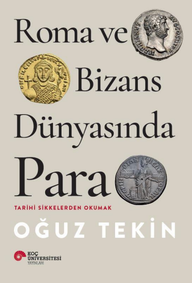 Roma ve Bizans Dünyasında Para. Tarihi Sikkelerden Okumak