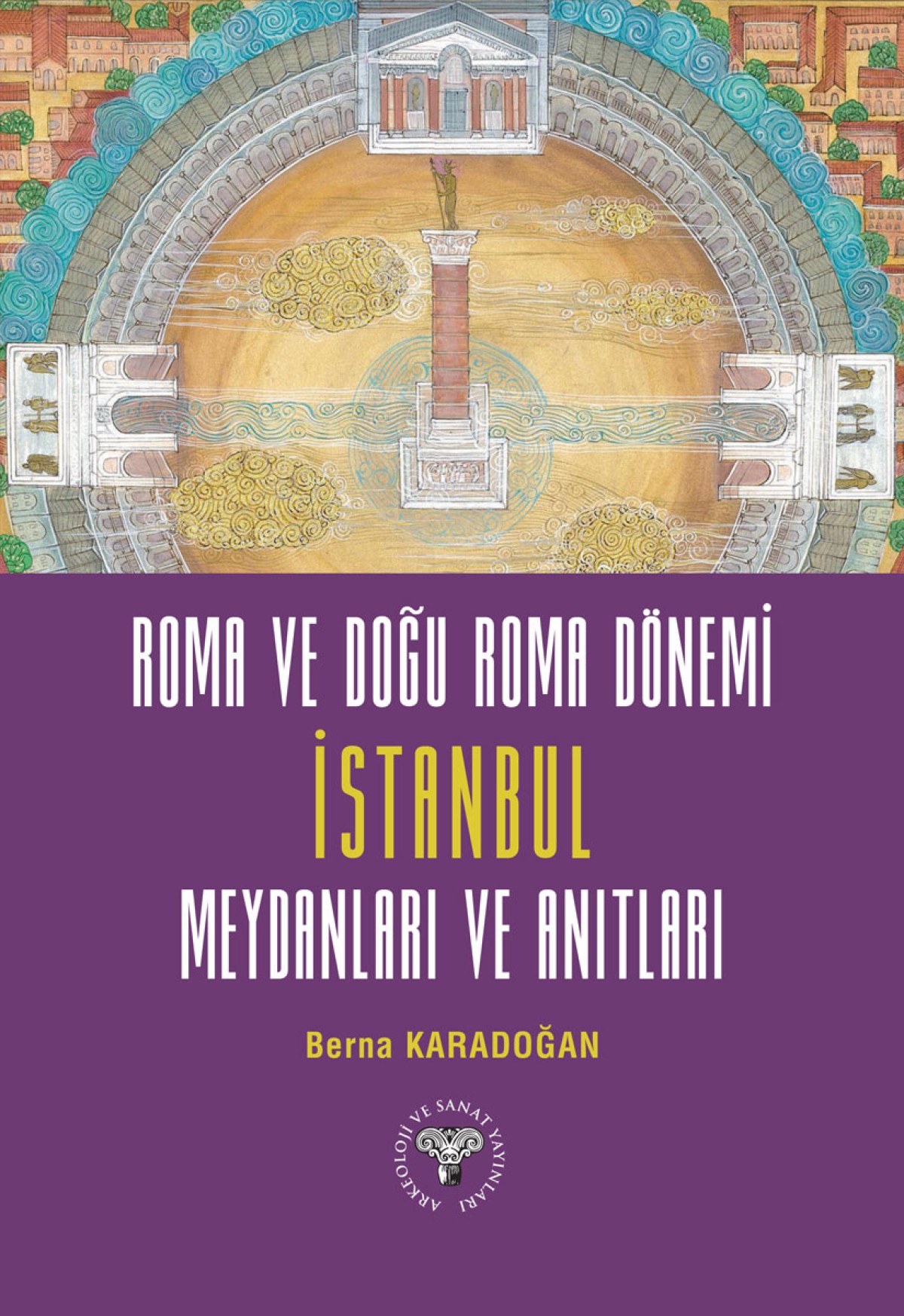 Roma ve Doğu Roma Dönemi İstanbul Meydanları ve Anıtları Roma ve Doğu Roma Dönemi İstanbul Meydanları ve Anıtları