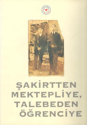 Şakirtten Mektepliye, Talebeden Öğrenciye