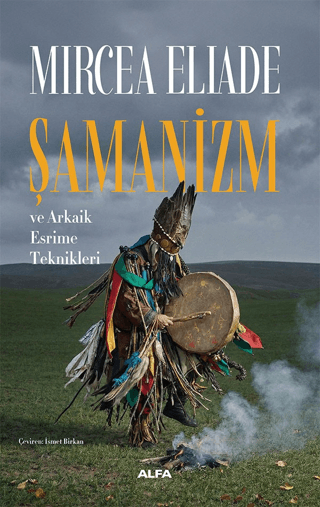 Şamanizm ve Arkaik Esrime Teknikleri Şamanizm ve Arkaik Esrime Teknikleri