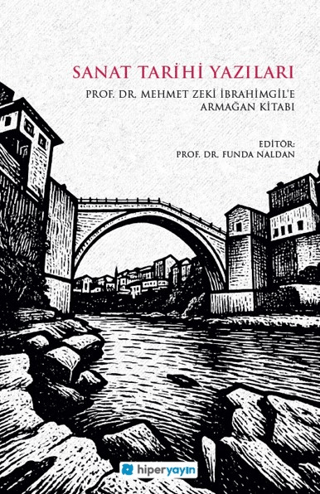 Sanat Tarihi Yazıları - Prof. Dr. Mehmet Zeki İbrahimgil’e Armağan Kitabı Sanat Tarihi Yazıları - Prof. Dr. Mehmet Zeki İbrahimgil’e Armağan Kitabı