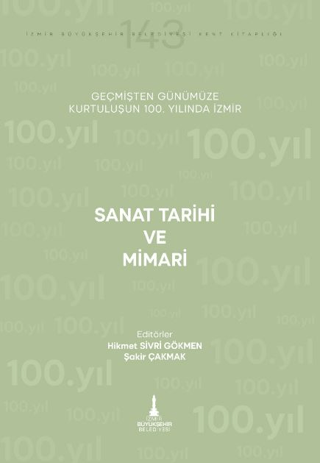 Sanat Tarihi ve Mimari Geçmişten Günümüze Kurtuluşunun 100. Yılında İzmir Sanat Tarihi ve Mimari Geçmişten Günümüze Kurtuluşunun 100. Yılında İzmir