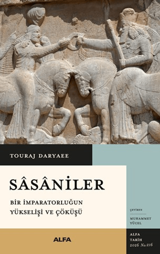 Sasaniler Bir İmparatorluğun Yükselişi ve Çöküşü Sasaniler Bir İmparatorluğun Yükselişi ve Çöküşü