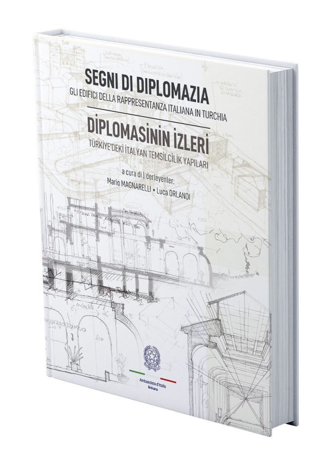 Segni Di Diplomazia. Gli Edifici Della Rappresentanza Italiana in Turchia / Diplomasinin İzleri. Türkiye'deki İtalyan Temsilcilik Yapıları