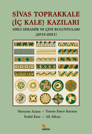 Sivas Toprakkale (İç Kale) Kazıları Sırlı Seramik ve Çini Buluntuları (2019-2021) Sivas Toprakkale (İç Kale) Kazıları Sırlı Seramik ve Çini Buluntuları (2019-2021)
