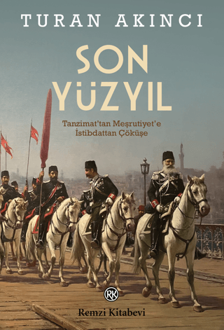 Son Yüzyıl Tanzimat'tan Meşrutiyet'e İstibdattan Çöküşe