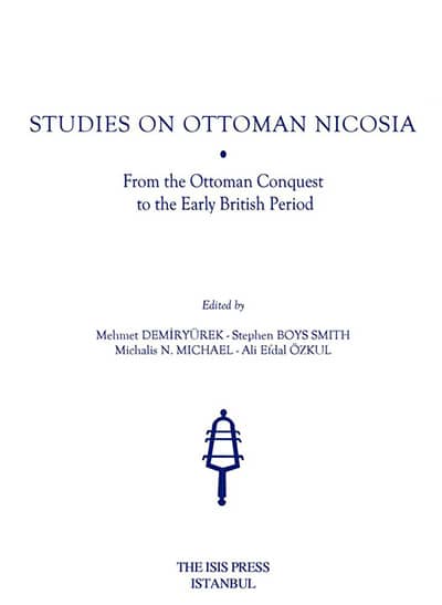 Studies on Ottoman Nicosia. From the Ottoman Conquest to the Early British Period