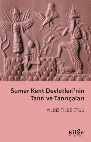 Sumer Kent Devletleri’nin Tanrı ve Tanrıçaları Sumer Kent Devletleri’nin Tanrı ve Tanrıçaları