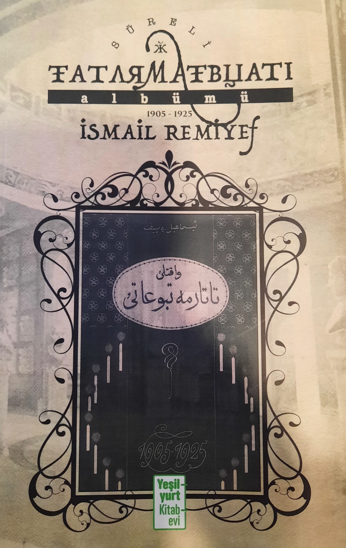 Süreli Tatar Matbuatı Albümü 1905- 1925 Süreli Tatar Matbuatı Albümü 1905- 1925