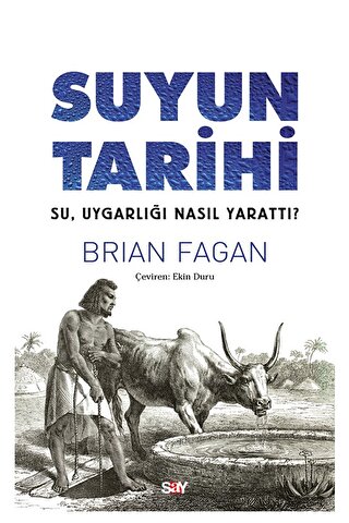 Suyun Tarihi Su, Uygarlığı Nasıl Yarattı? Suyun Tarihi Su, Uygarlığı Nasıl Yarattı?