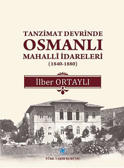 Tanzimat Devrinde Osmanlı Mahallî İdareleri (1840 - 1880)