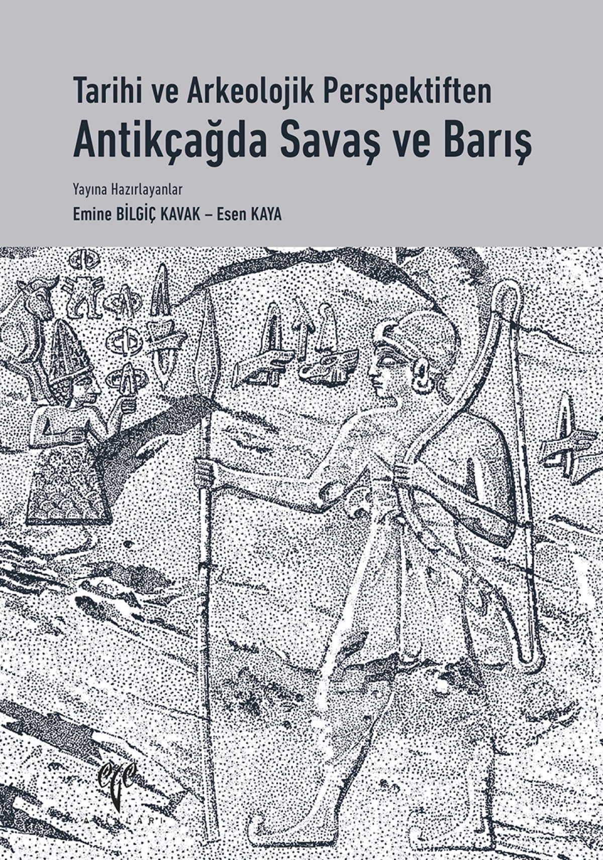 Tarihi ve Arkeolojik Perspektiften Antikçağda Savaş ve Barış