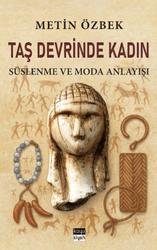 Taş Devrinde Kadın: Süslenme ve Moda Anlayışı Taş Devrinde Kadın: Süslenme ve Moda Anlayışı