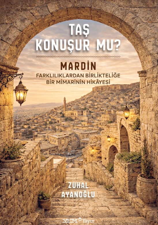 Taş Konuşur Mu? - MARDİN: Farklılıklardan Birlikteliğe Bir Mimarinin Hikâyesi