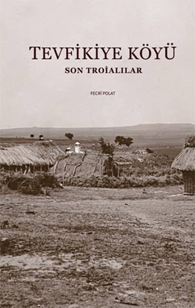 Tevfikiye Köyü. Son Troialılar Tevfikiye Köyü. Son Troialılar