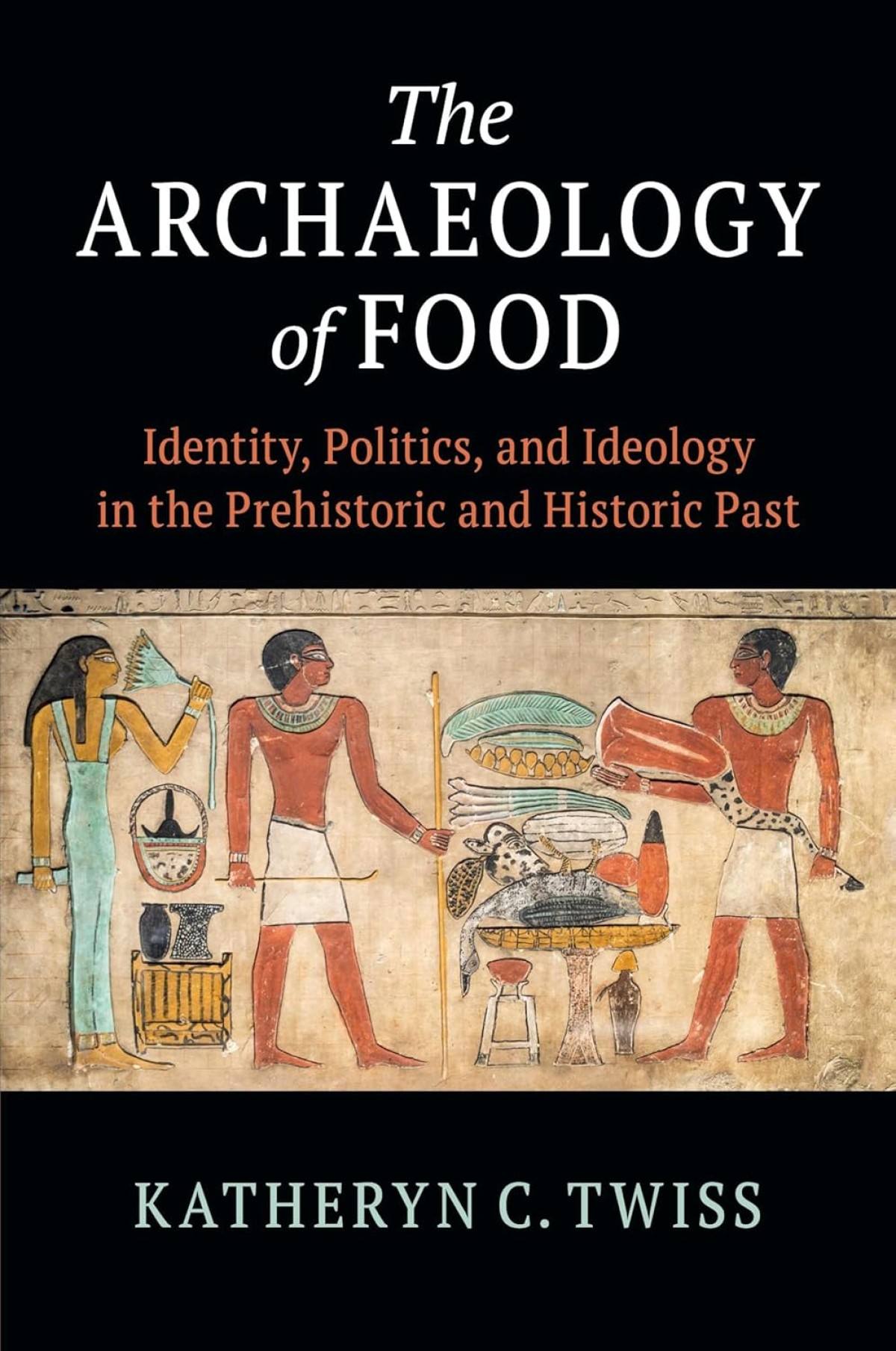 The Archaeology of Food: Identity, Politics, and Ideology in the Prehistoric and Historic Past The Archaeology of Food: Identity, Politics, and Ideology in the Prehistoric and Historic Past