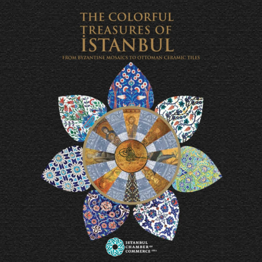 The Colorful Treasures of İstanbul : From Byzantine Mosaics to Ottoman Ceramic Tiles The Colorful Treasures of İstanbul : From Byzantine Mosaics to Ottoman Ceramic Tiles